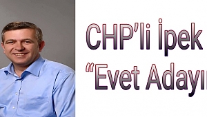  CHP'li İpek "Evet Adayım"