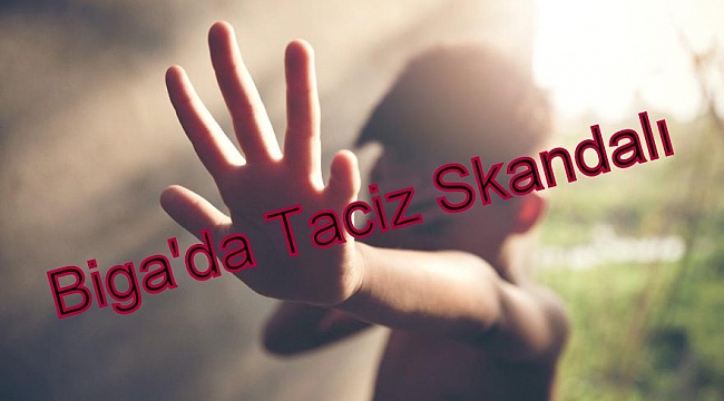 Biga'da kan donduran cinsel taciz skandalı