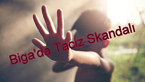 Biga'da kan donduran cinsel taciz skandalı
