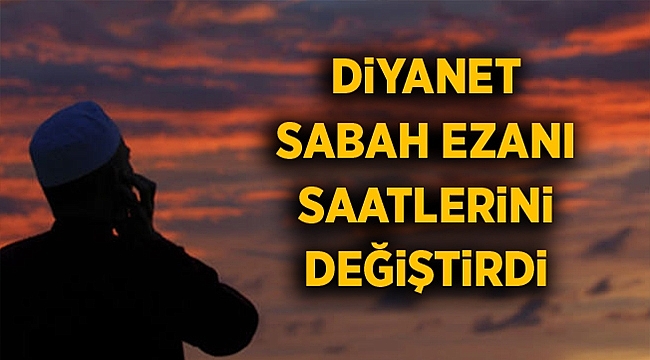 Sabah Ezanının Saati Değişti!