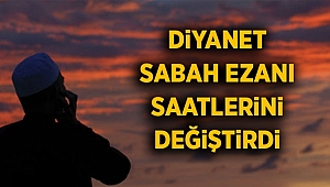 Sabah Ezanının Saati Değişti!