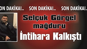 Selçuk Görgel mağduru intihara kalkıştı