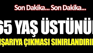 65 yaş ve üstünün ikametlerinden dışarı çıkmaları sınırlandırıldı!