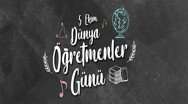 BAŞKAN GÖKHAN'IN 5 EKİM DÜNYA ÖĞRETMENLER GÜNÜ MESAJI