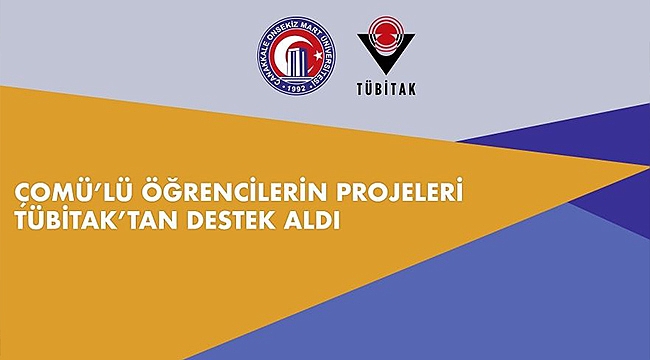 ÇOMÜ'LÜ ÖĞRENCİLERİN PROJELERİ TÜBİTAK'TAN DESTEK ALDI