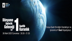 "DÜNYANIN AYDINLIK GELECEĞİ İÇİN 1 SAATLİK KARANLIK" DİYORUZ