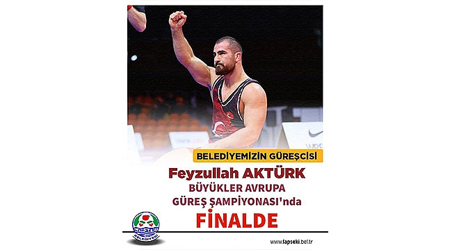 FEYZULLAH AKTÜRK, BÜYÜKLER AVRUPA GÜREŞ ŞAMPİYONASI'NDA FİNALDE