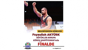 FEYZULLAH AKTÜRK, BÜYÜKLER AVRUPA GÜREŞ ŞAMPİYONASI'NDA FİNALDE