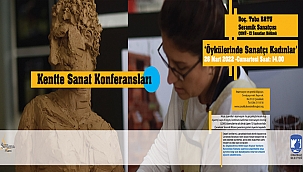 KENTTE SANAT KONFERANSLARI; "ÖYKÜLERİNDE SANATÇI KADINLAR"