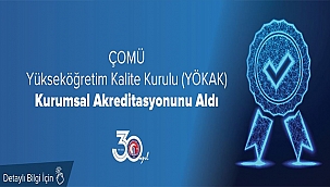 ÇOMÜ YÜKSEKÖĞRETİM KALİTE KURULU KURUMSAL AKREDİTASYONUNU ALDI