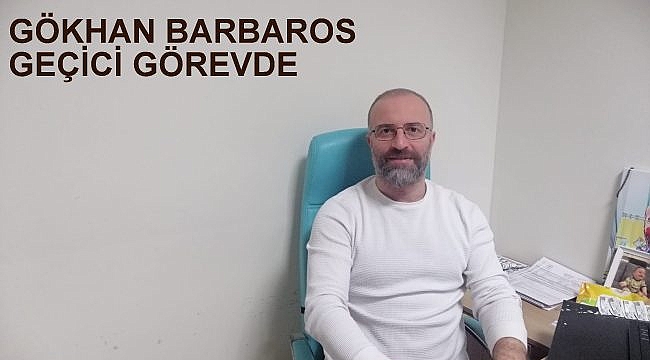 GÖKHAN BARBAROS GEÇİCİ GÖREVDE