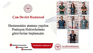 ÇAN DEVLET HASTANESİ'NE YENİ PRATİSYEN HEKİM ATAMALARI YAPILDI