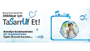 BELEDİYE ENCÜMENİNDEN SU TASARRUFUNA YÖNELİK ÖNEMLİ KARARLAR!