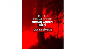 YÜKSEK YANGIN RİSKİ UYARISI!