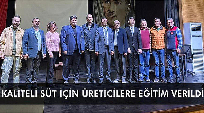 KALİTELİ SÜT İÇİN ÜRETİCİLERE EĞİTİM VERİLDİ
