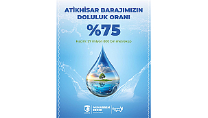 ATİKHİSAR BARAJI'NDA DOLULUK ORANI %75'E ULAŞTI