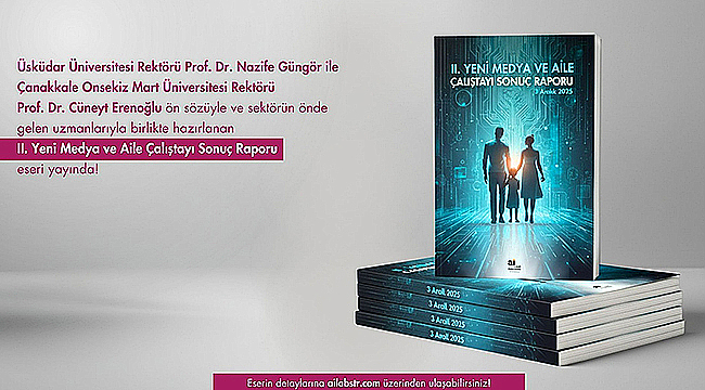  II. YENİ MEDYA VE AİLE ÇALIŞTAYI SONUÇ RAPORU YAYIMLANDI