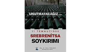  SREBRENİTSA SOYKIRIMI'NIN 31.YILINDA UNUTULMADILAR